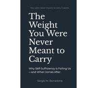 The Weight You Were Never Meant to Carry: Why Self-Sufficiency Is Failing Us -and What Comes After (After Neutrality)