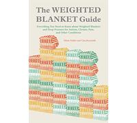 The Weighted Blanket Guide: Everything You Need to Know about Weighted Blankets and Deep Pressure for Autism, Chronic Pain, and Other Conditions