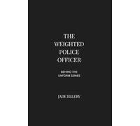 The Weighted Police Officer: A reflective exploration of modern policing, decision-making under pressure, public scrutiny, authority, restraint, and ... behind police work (Behind the Uniform)