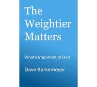 The Weightier Matters: What's Important to God