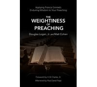 The Weightiness of Preaching : Applying Francis Grimke’s Enduring Wisdom To Your Preaching