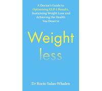 The Weightless: A Doctor’s Guide to Optimising GLP-1 Results, Sustaining Weight Loss and Achieving the Health You Deserve
