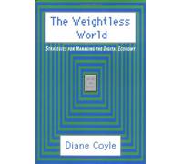 The Weightless World - Strategies for Managing the Digital Economy (The MIT Press)