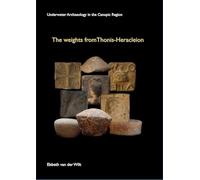 The Weights from Thonis-Heracleion: 12 (The Underwater Archaeology of the Canopic Region in Egypt)