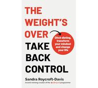 The Weight's Over - Take Back Control: Break free from dieting, transform your mindset and change your life. The Top 5 Sunday Times Bestseller 2025