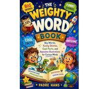 The Weighty Word Book: Big Words, Funny Stories, Cool Facts, and Awesome Illustrations for Curious Minds
