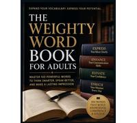 THE WEIGHTY WORD BOOK FOR ADULTS: Master 100 powerful words to think smarter, speak better, and make a lasting impression