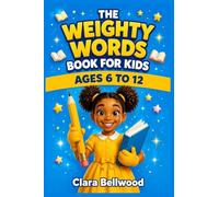 The Weighty Words Book for Kids: Build Vocabulary, Boost Confidence, and Explore Words Through Fun Activities for Kids Ages 6-12