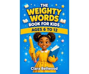The Weighty Words Book for Kids: Build Vocabulary, Boost Confidence, and Explore Words Through Fun Activities for Kids Ages 6-12