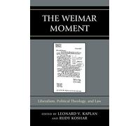 The Weimar Moment: Liberalism, Political Theology, and Law (Graven Images)