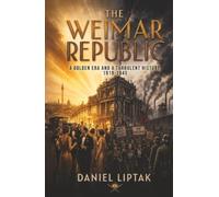 The Weimar Republic: A Golden Era and a Turbulent History, 1919-1945
