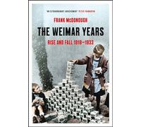 The Weimar Years: Rise and Fall 1918-1933