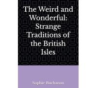 The Weird and Wonderful: Strange Traditions of the British Isles