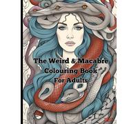 The Weird & Macabre Colouring Book For Adults: Strange and silly horror themed
