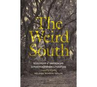 The Weird South: Ecologies of Unknowing in Postplantation Literature (Mercer University Lamar Memorial Lectures)