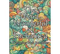 The Weird, Wonderful & Enchanted Colouring Book for Adults