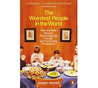 The Weirdest People in the World: How the West Became Psychologically Peculiar a