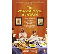 The Weirdest People in the World: How the West Became Psychologically Peculiar and Particularly Prosperous