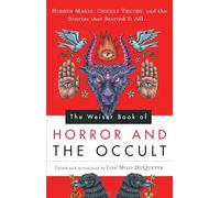 The Weiser Book of Horror and the Occult: Hidden Magic, Occult Truths, and the Stories That Started It All