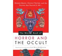 Weiser Book of Horror and the Occult: Hidden Magic, Occult Truths, and the Stories That Started it All...