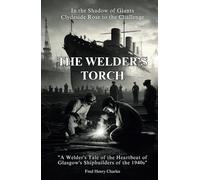 The Welder's Torch: A poignant narrative set against the backdrop of the Glasgow Shipyards during the 1940s