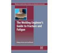 The Welding Engineer's Guide to Fracture and Fatigue (Woodhead Publishing Series in Metals and Surface Engineering)