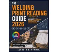 The Welding Print Reading Guide 2026: A Complete Manual for Structural Drawings, Weld Symbols, Pipe Isometrics, Blueprint Interpretation, Fabrication Details, and Inspection Standards
