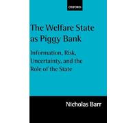 The Welfare State as Piggy Bank: Information, Risk, Uncertainty, and the Role of the State