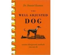 The Well Adjusted Dog: Canine Chiropractic Methods You Can Do