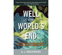 The Well at the World's End: The True Story of One Man's Search for the Secret to Eternal Youth