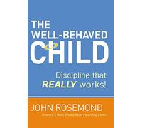 The Well-Behaved Child: Discipline That Really Works!