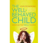 The Well-Behaved Child: Discipline That Really Works!