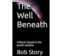 The Well Beneath: A Novel-Sequal to the pond's shadow
