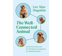 The Well-Connected Animal : Social Networks and the Wondrous Complexity of Animal Societies