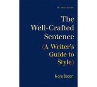 The Well-Crafted Sentence: A Writer's Guide to Style