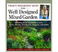 The Well-Designed Mixed Garden: Building Beds and Borders with Trees, Shrubs, Perennials, Annuals, and Bulbs