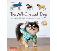The Well-Dressed Dog: 26 Stylish Outfits & Accessories for Your Pet (Includes Pull-Out Patterns)