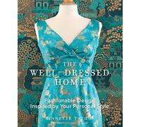 The Well Dressed Home: Fashionable Design Inspired by Your Personal Style