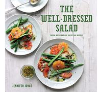 The Well-Dressed Salad: Fresh, delicious and satisfying recipes