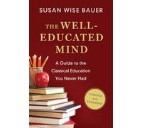 The Well-Educated Mind: A Guide to the Classical Education You Never Had (Updated and Expanded)