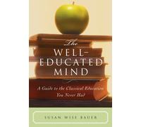 The Well-Educated Mind : A Guide to the Classical Education You Never Had