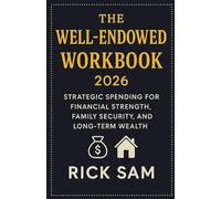 The Well-Endowed Workbook 2026: Strategic Spending for Financial Strength, Family Security, and Long-Term Wealth