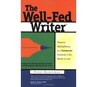 The Well-Fed Writer: Financial Self-Sufficiency As a Commercial Freelancer in Six Months or Less
