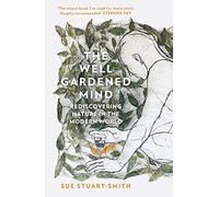 The Well Gardened Mind: Rediscovering Nature in the Modern World
