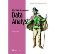 The Well-Grounded Data Analyst: Solve Messy Data Problems Like a Pro