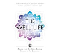 The Well Life: How to Use Structure, Sweetness, and Space to Create Balance, Happiness, and Peace