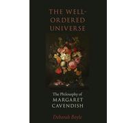 The Well-Ordered Universe: The Philosophy of Margaret Cavendish