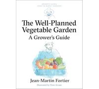 The Well Planned Vegetable Garden: A Grower's Guide: 6 (Grower's Guides from the Market Gardener, 6)