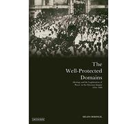 The Well-Protected Domains: Ideology and the Limitation of Power in the Ottoman Empire, 1876-1909: Ideology and the Legitimation of Power in the Ottoman Empire 1876-1909