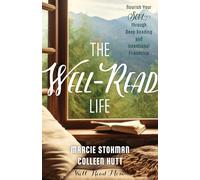 The Well-Read Life: Nourish Your Soul Through Deep Reading and Intentional Friendship